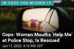 Cops: Woman Mouths &#39;Help Me&#39; at Police Stop, Is Rescued