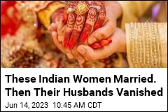 These Indian Women Married. Then Their Husbands Vanished