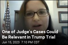 One of Judge&#39;s Cases Could Be Relevant in Trump Trial