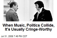When Music, Politics Collide, It's Usually Cringe-Worthy