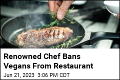 Renowned Chef Bans Vegans From Restaurant