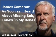 James Cameron: As Soon as I Heard About Missing Sub, I Knew &#39;in My Bones&#39;