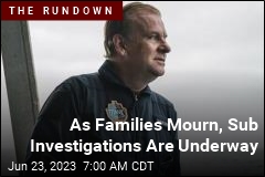 As Families Mourn, Sub Investigations Are Underway