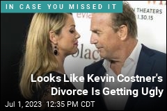 Looks Like Kevin Costner&#39;s Divorce Might Be Ugly