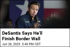 DeSantis Says He&#39;ll Finish Border Wall