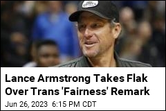 Lance Armstrong Takes Flak Over Trans &#39;Fairness&#39; Remark