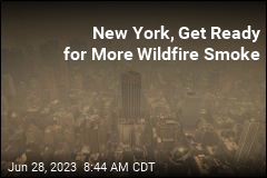 New York, Get Ready for More Wildfire Smoke