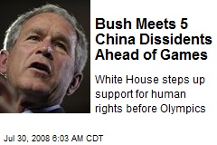 Bush Meets 5 China Dissidents Ahead of Games