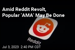 Amid Reddit Revolt, Popular &#39;AMA&#39; May Be Done