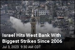 Israel Hits West Bank With Biggest Strikes Since 2006