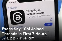 Execs Say 10M Joined Threads in First 7 Hours