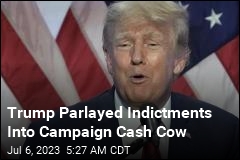Trump Parlayed Indictments Into Campaign Cash Cow