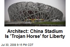 Architect: China Stadium Is 'Trojan Horse' for Liberty