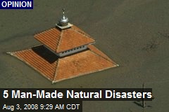5 Man-Made Natural Disasters