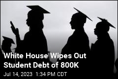 White House Wipes Out Student Debt of 800K