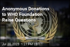 Anonymous Donations to WHO Foundation Raise Questions
