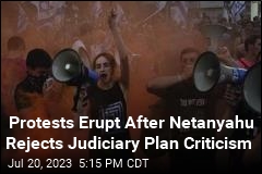 Protests Erupt After Netanyahu Rejects Judiciary Plan Criticism