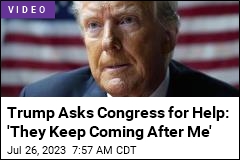 Trump Asks Congress for Help: &#39;They Keep Coming After Me&#39;