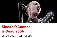 Sinead O&#39;Connor Is Dead at 56