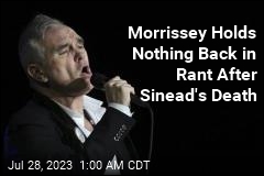 Morrissey Holds Nothing Back in Rant After Sinead&#39;s Death