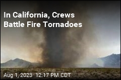 In California, Crews Battle Fire Tornadoes