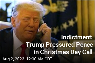 Indictment: Trump Pressured Pence in Christmas Phone Call