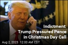 Indictment: Trump Pressured Pence in Christmas Phone Call
