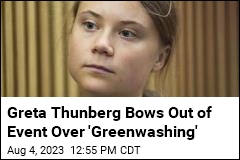 Greta Thunberg Bows Out of Event Over &#39;Greenwashing&#39;