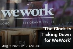 &#39;The Clock Is Ticking Down for WeWork&#39;