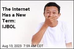 The Internet Has a New Term: IJBOL