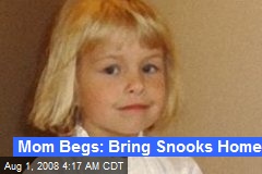 Mom Begs: Bring Snooks Home