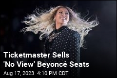 Some Beyonc&eacute; Seats Are Being Sold as &#39;Listening Only&#39;