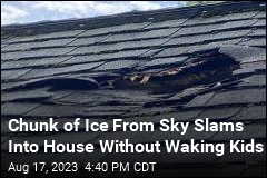 Chunk of Ice Falls From Sky, Slamming Into House