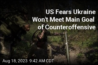US Fears Ukraine Won&#39;t Meet Main Goal of Counteroffensive
