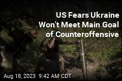 US Fears Ukraine Won&#39;t Meet Main Goal of Counteroffensive