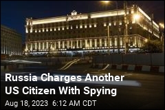 Russia Charges Another US Citizen With Spying
