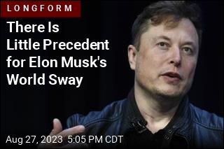 There Is Little Precedent for Elon Musk&#39;s World Sway