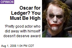 Oscar for Ledger? You Must Be High