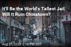 It&#39;ll Be the World&#39;s Tallest Jail. Will It Ruin Chinatown?