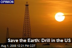 Save the Earth: Drill in the US
