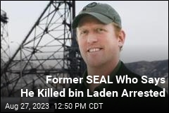Robert O&#39;Neill, Who Said He Killed bin Laden, Arrested