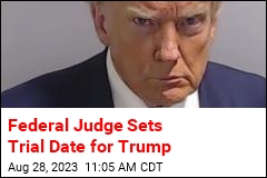 Trump Has His Federal Trial Date Set