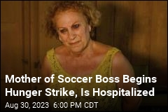 Mother of Soccer Boss Begins Hunger Strike, Is Hospitalized
