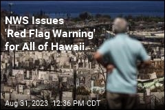 NWS Issues &#39;Red Flag Warning&#39; for All of Hawaii