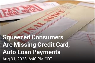 Squeezed Consumers Are Missing Credit Card, Auto Loan Payments
