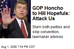 GOP Honcho to Hill Hopefuls: Attack Us