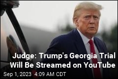 Trump&#39;s Georgia Trial Will Be Streamed on YouTube