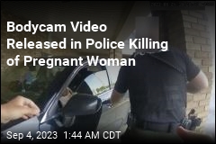 Bodycam Video Released in Police Killing of Pregnant Woman