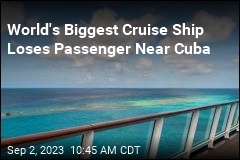 World&#39;s Biggest Cruise Ship Loses Passenger Near Cuba