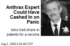 Anthrax Expert Could Have Cashed In on Panic